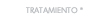 tratamiento *